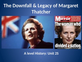 The Fall of Margaret Thatcher - AQA  Level History - Unit 2S