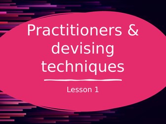 Practitioners and Devising techniques OCR GCSE