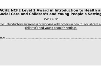 Health and Social Care Level 1 CACHE NCFE PWCS 06: Team Work Working with Others