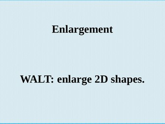 Enlargement PPT KS3/IGCSE/GCSE
