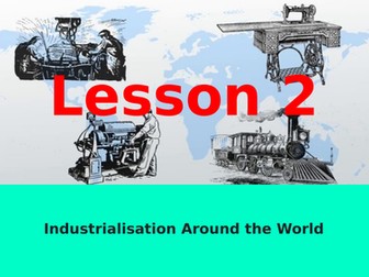 Lesson 2: Industrialisation Around The World