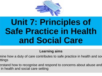 H&SC Unit 7: Principles of Safe Practice in Health and Social Care