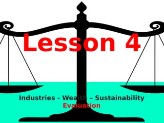 Lesson 4 Industries - Wealth - Sustainability - Evaluation (MYP)