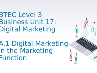BTEC Level 3 Business Unit 17: Digital Marketing - A1 Digital Marketing in the Marketing Function