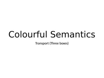 Colourful semantics three boxes transport