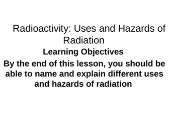 Radioactivity: Uses and Hazards of Radiation