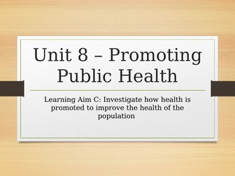 HEALTH AND SOCIAL CARE. UNIT 8 PROMOTING PUBLIC HEALTH - LEARNING AIM C.