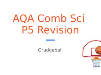 AQA Comb Sci P5 Revision: Grudgeball