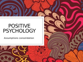 Positive Psychology Assumptions consolidation