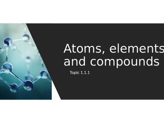 Atoms, Elements and Compounds - GCSE AQA Combined Science, Chemistry