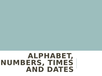 Alphabet, Numbers, Times and Dates