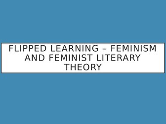 A level English Literature Feminism and Feminist Theory - Flipped Learning