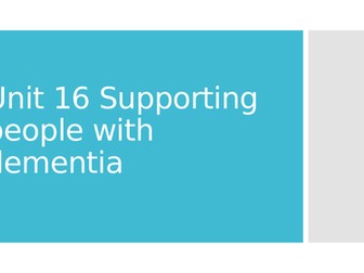 Unit 16 Dementia Cambridge Technical level 3 Health and Social