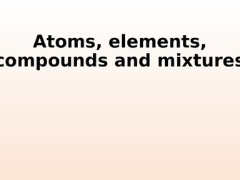 Atoms, Elements, Compounds, Mixtures