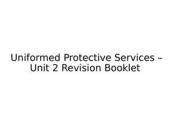 Uniformed Protective Services - Unit 2 Revision Booklet