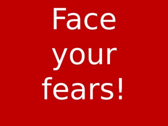 Assembly - Facing your fears, linked to school life and assessments etc