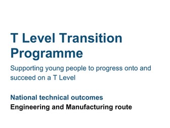 T Level Transition Programme National Technical Outcomes (Engineering and Manufacturing)