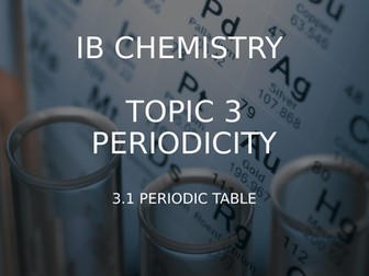 IB Chemistry - Topic 3 - 3.1 The Periodic Table