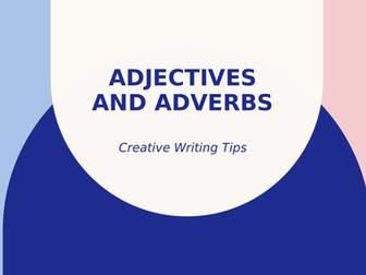Creative Writing: Adjectives and Adverbs