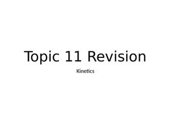 Topic 11 Kinetics Revision -IAL Edexcel Chemistry