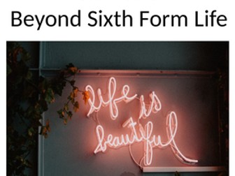 Beyond Sixth Form Life