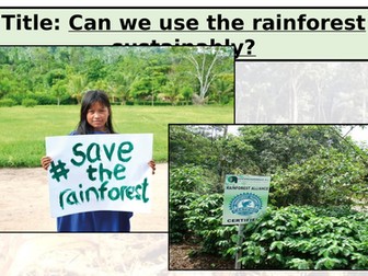 KS3: Tropical Rainforests: L11: Sustainable Use