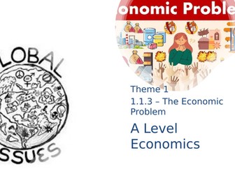 A Level Economics -  Pearson Edexcel - Theme 1 - 1.1.3  - The Economic Problem