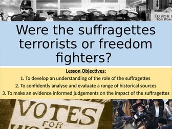 Suffragettes: Terrorists of Freedom Fighters?
