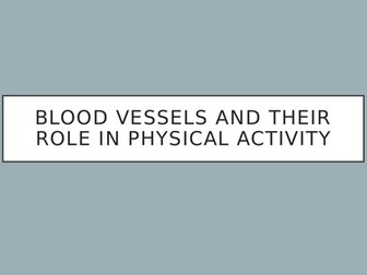 Blood vessels and their role (EDEXCEL GCSE PE)