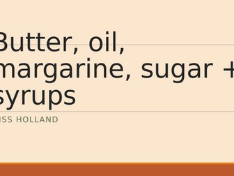 Eduqas - Butter, oil, margarine, sugar + syrup