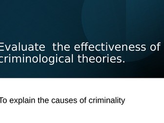 Unit 2 Topic 3.2 WJEC Criminology - Evaluate the effectiveness of Criminological Theories