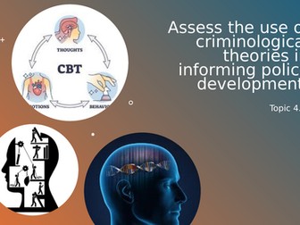 Criminology Topic 4.1 Assess the use of Criminological theories in informing Policy development