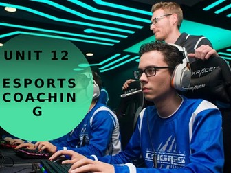 Pearson BTEC Level 3 Esports. Unit 12 (Esports Coaching)