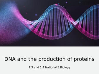 National 5 Biology- 1.3 and 4 DNA and Protein production