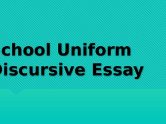 S1 Writing - Discursive Essay School Uniform