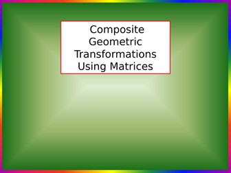 Core-Pure - Composite-Geometric-Transformations-Using-Matrices.pptx