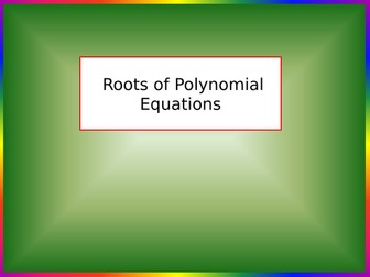 Core-Pure - Roots-of-Polynomials-(Cubic-Quartic - Other-Powers).pptx