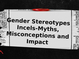 Gender Stereotypes - Incels Myths, Misconceptions and Impact