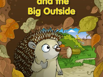 Little Hedgehog and the Big Outside [An early years story and an outdoor lesson plan]