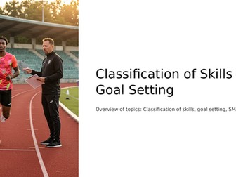 GCSE PE - Classification of Skill and Goal Setting