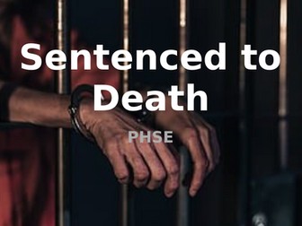 PHSE Sentenced to Death KS3-KS5