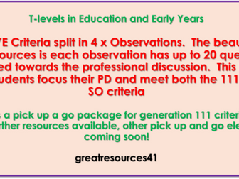 T Levels Ed & Early Years 111 criteria includes 20xquestions each obs to support PD split to 4 x SOs