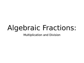 Algebraic Fractions - Multiplication and Division