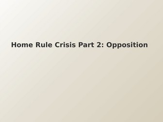 CCEA A2 History: Partition of Ireland - Motives and Methods of Opposition to Home Rule