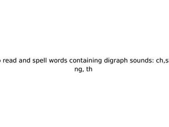Recap Digraph sounds "th", "sh", "ch" and "ng"