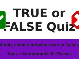 True Or False Quiz - Components Of Fitness