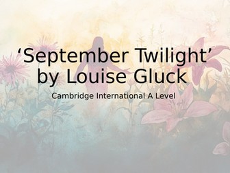 CIE International A Level - 'September Twilight' by Louise Glück