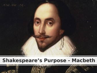 MACBETH - SHAKESPEARE'S PURPOSE