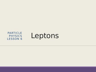 AQA A level Physics Particles Leptons