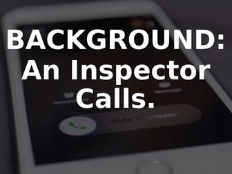 AN INSPECTOR CALLS - FULL PLAY BREAKDOWN - CONTEXT  - THEMES -  CHARACTERS -  ANALYSIS